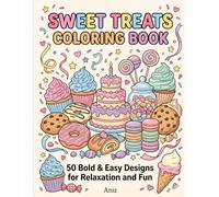 Sweet Treats Coloring Book: 50 Bold and Easy Cupcakes, Donuts, Cookies, Cakes and Candy Designs for Relaxation, Creativity and Fun