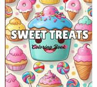 Sweet Treats Coloring Book: A Deliciously Fun Coloring Adventure for Kids, Teens & Adults - Cakes, Candy, Ice Cream & More!