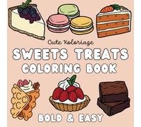 Sweet Treats Coloring Book: Bold and Easy Coloring Book for Adults and Kids. Cute and Simple Illustrations of Cakes, French Pastries and More! (Stress Relief Easy Art Coloring)