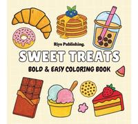 Sweet Treats Coloring Book: Bold & Easy Dessert Coloring Pages for Kids | 40 Simple, Cute Sweets Designs Featuring Donuts, Cake, Ice Cream, Cookies & More for Fun and Relaxation