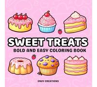 Sweet Treats Coloring Book - Bold & Easy Dessert Designs for Relaxation & Stress Relief: Cute Cakes, Donuts, Ice Cream & Candy Pages with Thick Lines for Kids, Teens & Adults