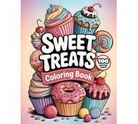 Sweet Treats Coloring Book: Delicious Desserts Featuring Cupcakes, Cookies, Waffles, Cakes, Sundae and More. Fun and Easy for Kids and Adults