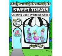 Sweet Treats Coloring Book: Featuring Wedding Cakes: A Cute and Aesthetic Wedding Cake Coloring Book for Adults and Teens with Bold, Easy, and Simple ... Book Series for Cake Lovers & Creatives)