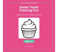 Sweet Treats Coloring Fun: Cupcakes, Ice Cream & Candy for Little Hands: Cupcakes, Ice Cream & Candy for Little Hands (Elyas & Maryah Creative Series)