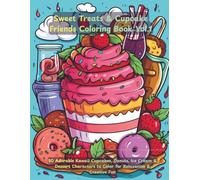 Sweet Treats & Cupcake Friends Coloring Book Vol.1: Kawaii Dessert Characters, Cute Sweets & Fun Food Doodles for Stress Relief: 50 Adorable Kawaii ... to Color for Relaxation & Creative Fun