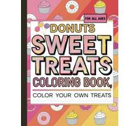 Sweet Treats Donuts Coloring Book: Donuts Coloring Book For All Ages - 40 Yummy Illustrations