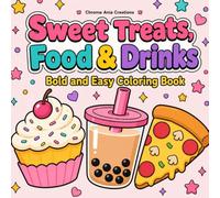 Sweet Treats, Food & Drinks Bold and Easy Coloring Book: Simple Snacks and Desserts Coloring Book for Adults, Teens and Kids, Big Cute Kawaii Food Designs for Relaxation and Stress Relief