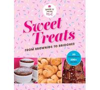 Sweet Treats from Brownies to Brioche: 10 Ingredients, 100 Recipes (Bake It With Mel)