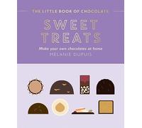 The Little Book of Chocolate: Sweet Treats : Make Your Own Chocolates at Home
