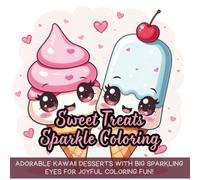 Sweet Treats Sparkle Coloring: Adorable kawaii desserts with big sparkling eyes for joyful coloring fun!