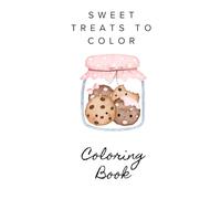 Sweet Treats to Color: A Delicious Desserts Coloring Book for Relaxation and Joy