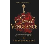 Sweet Vengeance: A Sweet Series Novel (Book 1) (Sweet Series: A Romantic Suspense Saga)