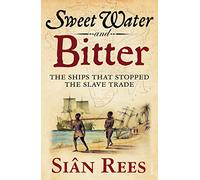 Sweet Water and Bitter: The Ships that Stopped the Slave Trade