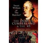Sweet William or the Butcher? The Duke of Cumberland and the '45
