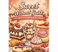 Sweet without guilt: A relaxing dessert colouring book for women