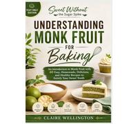 SWEET WITHOUT THE SUGAR SPIKE: UNDERSTANDING MONK FRUIT FOR BAKING [TEXT ONLY EDITION]: An introduction to Monk Fruit with 60 Easy, Homemade, ... WITHOUT THE SUGAR SPIKE [TEXT ONLY EDITION])