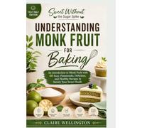 SWEET WITHOUT THE SUGAR SPIKE: UNDERSTANDING MONK FRUIT FOR BAKING [TEXT ONLY EDITION]: An introduction to Monk Fruit with 60 Easy, Homemade, ... WITHOUT THE SUGAR SPIKE [TEXT ONLY EDITION])