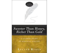 Sweeter Than Honey, Richer Than Gold: A Guided Study of Biblical Poetry (Reading the Bible as Literature)