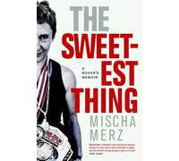 Sweetest Thing, The: A Boxer's Memoir