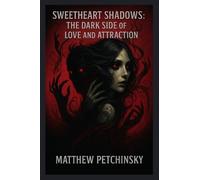 Sweetheart Shadows: The Dark Side of Love and Attraction (Apophis Love)