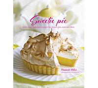 Sweetie Pie: Deliciously indulgent recipes for dessert pies, tarts and flans