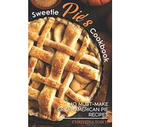 Sweetie Pie's Cookbook: 40 Must-Make Great American Pie Recipes