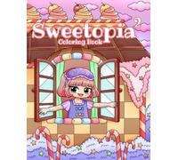 Sweetopia 2: A Cute Chibi Coloring Book for Adults Featuring A Deliciously Sweet World