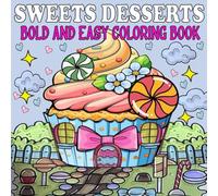 Sweets Desserts Bold and Easy Coloring Book: Simple and Relaxing Designs for Stress Relief & Relaxation, Featuring Cute Dessert, Cupcake, Candy, Chocolate, and more.