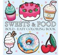 Sweets & Food: Coloring Book for Adults and Kids, featuring Cute Dessert, Cupcake, Donut, Pizza, Chips, Food, Snacks for Stress-Free Fun and Relaxation