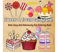 Sweets & Treats Candyland!: Bold, Easy And Deliciously Fun Coloring Book Full of Candy, Cupcakes, and More!