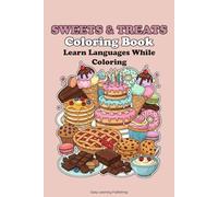 "Sweets&Treats" Coloring Book, Learn languages while coloring.: Educational activity book for children 2-10, Fun Learning, Easy Words & Educational Pictures Vocabulary Builder & Developmental Tool