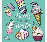 Sweets World Coloring Book: 50 Dessert and Drink Designs with Bold Lines, Relaxing and Easy Fun for Adults and Kids (Relaxing World Coloring)