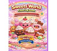 Sweets World Coloring Book: Color & Learn Words! Fun and Educational Sweets & English Coloring Book for Kids Ages 3-6 (Kokonono Fun & Educational Series)