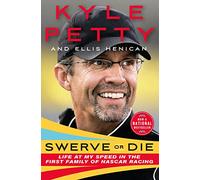 Swerve or Die: Life at My Speed in the First Family of NASCAR Racing
