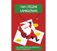 ŚWIĄTECZNE ŁAMIGŁÓWKI. 50+ ŁAMIGŁÓWEK DLA STARSZYCH DZIECI I DOROSŁYCH: MIX Zadań wspierających pracę mógzu: koncentracja, logiczne myślenie, relaks w ... format. SUDOKU, Wykreślanki, Krzyżówki