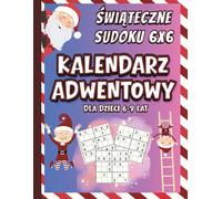 Świąteczne Sudoku 6x6 Kalendarz Adwentowy dla dzieci 6-9 lat: Codzienne Łamigłówki i Zabawa ze Świętym Mikołajem