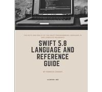 Swift 5.8 Programming Language and Reference Guide: 1 (Ios, Macos, Watchos, Tvos and Visionos Application Development)