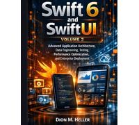 Swift 6 and SwiftUI Volume 2: Advanced Application Architecture, Data Engineering, Testing, Performance Optimization, and Enterprise Deployment: 10 (intelligent Systems Engineering Library)