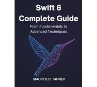 Swift 6 Complete Guide: From Fundamentals to Advanced Techniques: 2 (Ultimate Programming Series Trend)