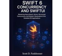 Swift 6 Concurrency and SwiftUI: Mastering Async/Await, Actors, Structured Concurrency, and Modern Declarative UI for Scalable iOS Applications (Advanced Engineering Methods and Reference)