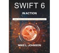 Swift 6 in action: Real-world projects and best practices (Programming books)