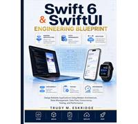 Swift 6 & SwiftUI Engineering Blueprint: Design Reliable Applications Using Modern Architecture, State Management, Data Flow, Concurrency, Testing, and Performance (The Modern Engineer's Library)