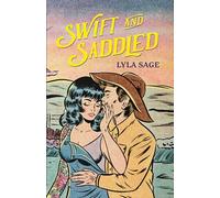 Swift and Saddled: A sweet and steamy forced proximity romance from the author of TikTok sensation DONE AND DUSTED! (Rebel Blue Ranch)