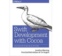 Swift Development with Cocoa: Developing for the Mac and IOS App Stores