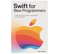 Swift for New Programmers: A Beginner-Friendly Introduction to Swift, SwiftUI, and iOS Development: 1 (Swift & SwiftUI Learning Series)