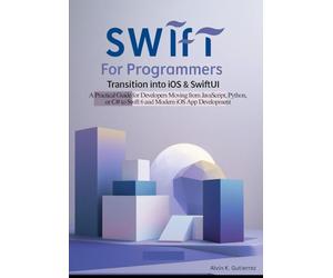 Swift for Programmers: Transition into iOS & SwiftUI: A Practical Guide for Developers Moving from JavaScript, Python, or C# to Swift 6 and Modern iOS App Development