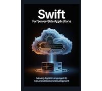 SWIFT FOR SERVER-SIDE APPLICATIONS: Moving Apple’s language into cloud and backend development