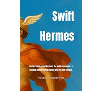 Swift Hermes: Ancient tales reveal Hermes, the swift messenger, a cunning mind bridging worlds with wit and wisdom. (Tales from Mount Olympus)