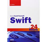 Swift in 24 Hours, Sams Teach Yourself (Sams Teach Yourself in 24 Hours)