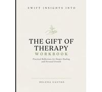 Swift Insights Into The Gift of Therapy Workbook: Practical Reflections for Deeper Healing and Personal Growth